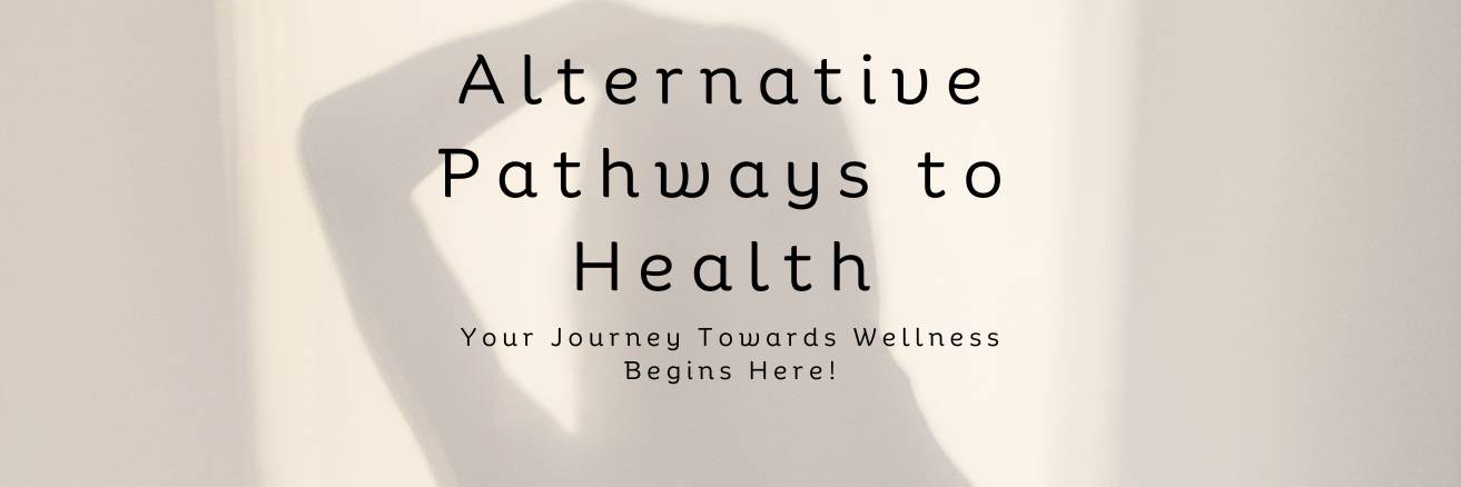 Alternative Pathways to Health: Your Journey Towards Wellness Begins Here